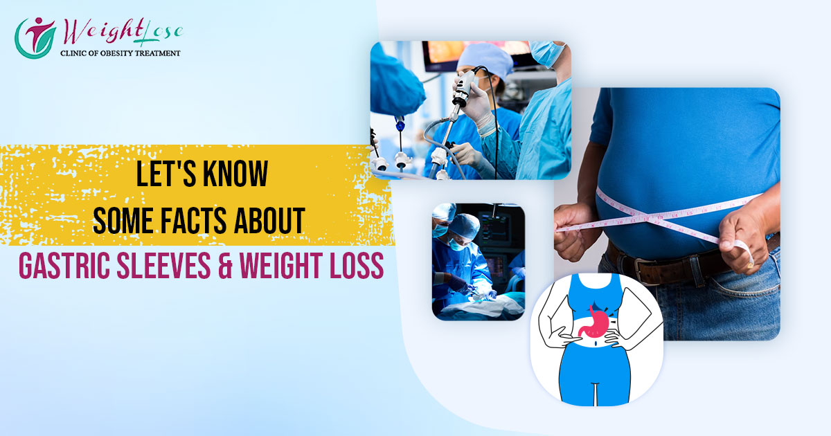 LETS KNOW SOME FACTS ABOUT GASTRIC SLEEVES & WEIGHT LOSS