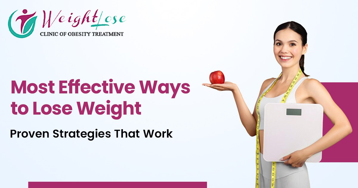 Most Effective Ways to Lose Weight: Proven Strategies That Work